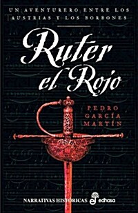 RUTER EL ROJO (UN AVENTURERO ENTRELOS AUSTRIAS Y LOS BORBONES) (Paperback)