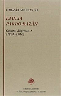 EMILIA PARDO BAZAN, T.XI: CUENTOS DISPERSOS, I (1865-1910) (Hardback)