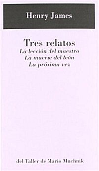 TRES RELATOS: LA LECCION DEL MAESTRO, LA MUERTE DE LEON, LA PROXIMA VEZ (Paperback)