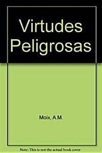 LAS VIRTUDES PELIGROSAS (Paperback)