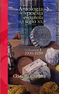 ANTOLOGIA DE LA POESIA ESPANOLA DEL SIGLO XX, VOLUMEN I (1900-1939)(T) (Paperback)