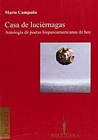 CASA DE LUCIERNAGAS (ANTOLOGIA DE POETAS HISPANOAMERICANAS DE HOY)(ED. MARIO CAMPANA) (Paperback)