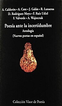 POESIA ANTE LA INCERTIDUMBRE: ANTOLOGIA (NUEVOS POETAS EN ESPANOL) (Paperback)