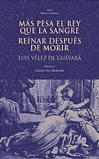 MAS PESA EL REY QUE LA SANGRE / REINAR DESPUES DE MORIR (Paperback)