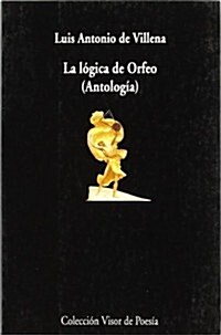 LA LOGICA DE ORFEO (ANTOLOGIA) (Paperback)