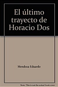 EL ULTIMO TRAYECTO DE HORACIO DOS (BOOKET) (Paperback)