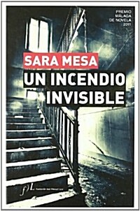 UN INCENDIO INVISIBLE(PREMIO MALAGA DE NOVELA 2011) (Hardback)