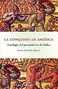 LA CONQUISTA DE AMERICA: ANTOLOGIADEL PENSAMIENTO DE INDIAS (Paperback)