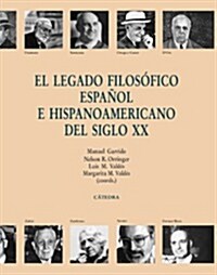 El legado filosofico espanol e hispanoamericano del siglo XX / The Spanish and Hispanic Philosophical Legacy of the Twentieth Century (Hardcover)