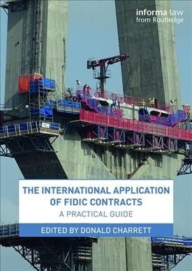 The International Application of FIDIC Contracts : A Practical Guide (Paperback)