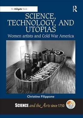 Science, Technology, and Utopias : Women Artists and Cold War America (Paperback)