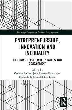 Entrepreneurship, Innovation and Inequality : Exploring Territorial Dynamics and Development (Hardcover)