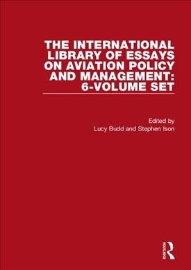 The International Library of Essays on Aviation Policy and Management: 6-Volume Set (Multiple-component retail product)