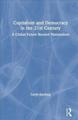 Capitalism and Democracy in the Twenty-First Century : A Global Future Beyond Nationalism (Hardcover)