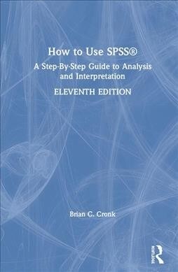 How to Use SPSS (R) : A Step-By-Step Guide to Analysis and Interpretation (Hardcover, 11 ed)