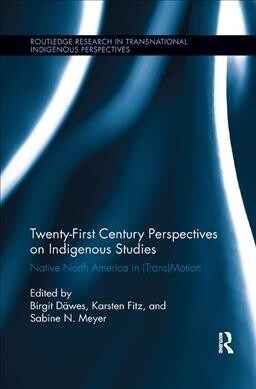Twenty-First Century Perspectives on Indigenous Studies : Native North America in (Trans)Motion (Paperback)