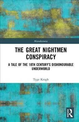 The Great Nightmen Conspiracy : A Tale of the 18th Century’s Dishonourable Underworld (Hardcover)