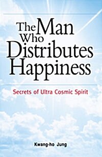 The Man who Distributes Happiness - Secrets of Ultra Cosmic Spirit