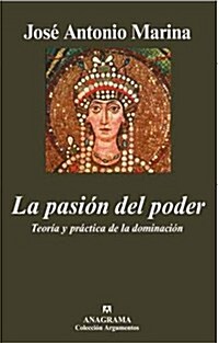 La pasion del poder. Teoria y practica de la dominacion (Argumentos) (Tapa blanda (reforzada))