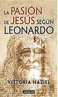 Pasion de Jesus segun leonardo, la (Tapa blanda)