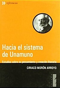 HACIA EL SISTEMA DE UNAMUNO ESTUDIOS SOBRE SU PENSAMIENTO Y CREACION LITERARIA (Paperback)