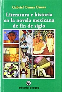 LITERATURA E HISTORIA EN LA NOVELAMEXICANA DE FIN DE SIGLO (Paperback)