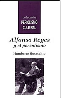 ALFONSO REYES Y EL PERIODISMO (Paperback)