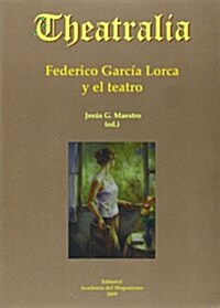 FEDERICO GARCIA LORCA Y EL TEATRO (THEATRALIA, VOL.11) (Paperback)