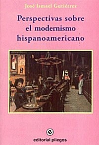 PERSPECTIVAS SOBRE EL MODERNISMO HISPANOAMERICANO (Paperback)