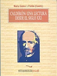 CALDERON: UNA LECTURA DESDE EL SIGLO XXI (Paperback)