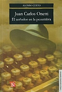 Juan Carlos Onetti. El Sonador En La Penumbra (Paperback)