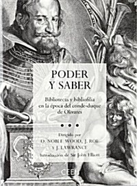 PODER Y SABER: BIBLIOTECAS Y BIBLIOFILIA EN LA EPOCA DEL CONDE-DUQUE DE OLIVARES (Paperback)