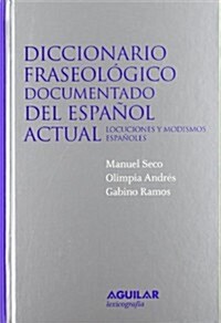 DICCIONARIO FRASEOLOGICO DOCUMENTADO DEL ESPANOL ACTUAL (LOCUCIONES YMODISMOS ESPANOLES) (Hardback)