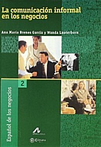 LA COMUNICACION INFORMAL EN LOS NEGOCIOS (ESPANOL DE LOS NEGOCIOS, 2) (Paperback)