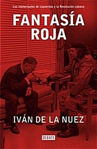 Fantasia roja: Los intelectuales de izquierdasv y la revolucion cubana (Arena Abierta) (001, Tapa blanda)