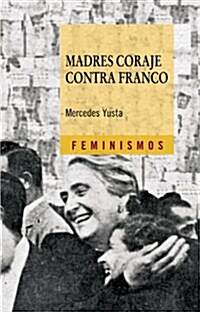Madres coraje contra Franco/ Mother Courage against Franco (Paperback)