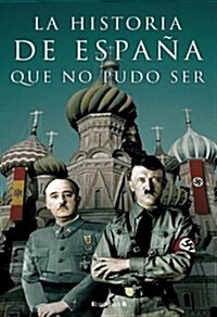 HISTORIA DE ESPANA QUE NO PUDO SER (Cronica Actual) (00001, Tapa dura)
