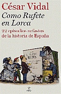 Como Rufete en Lorca: 22 episodios nefastos de la historia de Espana (Forum Espasa) (Tapa blanda (reforzada))