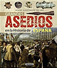 Atlas ilustrado de los grandes asedios en la historia de espa? / Illustrated Atlas of the great sieges in the history of Spain (Hardcover, Illustrated)