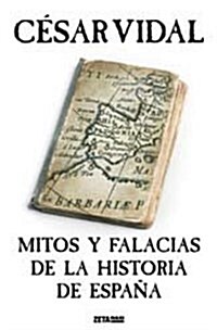 MITOS Y FALACIAS DE LA HISTORIA DE ESPANA (Zeta Maxi (ediciones B)) (00001, Tapa blanda (reforzada))
