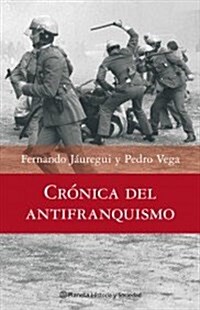 Cronica del antifranquismo. 1939-1975 Todos los que lucharon por devolver la dem (Historia Y Sociedad) (Tapa blanda (reforzada))