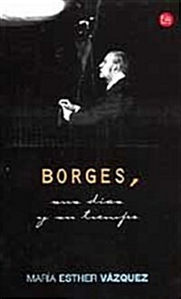 Borges, Sus Dias Y Su Tiempo (Paperback)