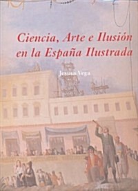 Ciencia, Arte e Ilusion en la Espana Ilustrada (1, Tapa blanda (reforzada))