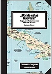 Donde estas Guevara Magia, aventura y leyendas en la isla de Cuba (Cuadernos Livingstone) (1, Tapa blanda (reforzada))