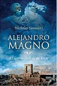 Alejandro Magno: el destino final de un heroe (Tapa blanda)