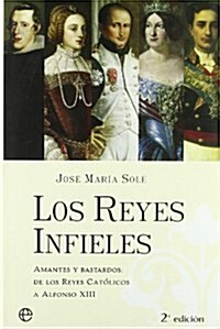 Reyes infieles, los - amantes y bastardos (Tapa dura)