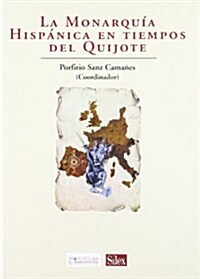 La monarquia hispanica en tiempos del Quijote / Hispanic monarchy in times of Quixote (Paperback)