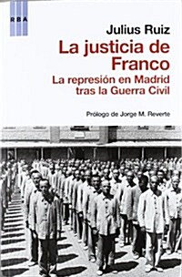 La justicia de Franco: La represion en Madrid tras la Guerra Civil (Actualidad (rba)) (Tapa blanda (reforzada))