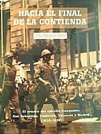 Hacia El Final De La Contienda (Historia En Imagenes) (1, Tapa blanda (reforzada))