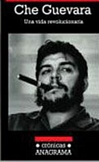 Che Guevara. Una vida revolucionaria (Cronicas Anagrama) (Tapa blanda (reforzada))